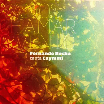 Vamos Chamar o Vento - Fernando Rocha canta Caymmi by Fernando Rocha