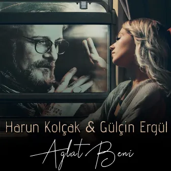 Ağlat Beni by Gülçin Ergül