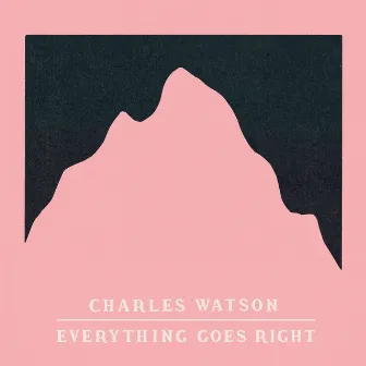 Everything Goes Right by Charles Watson