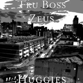 Huggies by Tru Boss Zeus