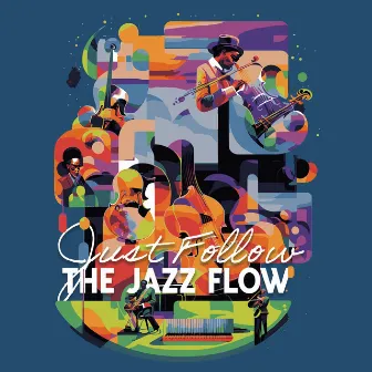 Just Follow The Jazz Flow by The Flows of Jazz