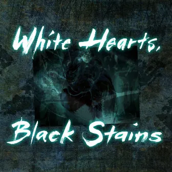 White Hearts, Black Stains by Wickline