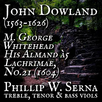 John Dowland (1563​-​1626) - M. George Whitehead His Almand à5, Lachrimae, No​.​21 (1604) by Phillip W. Serna