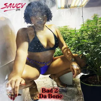 Bad 2 Da Bone by Saucy Indy