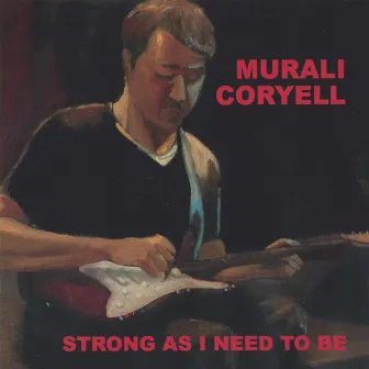 Strong As I Need To Be by Murali Coryell