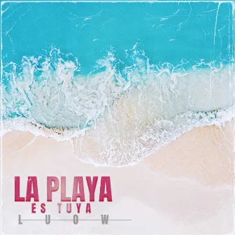 La Playa Es Tuya by Luow