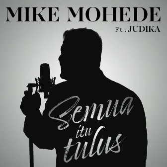 Semua Itu Tulus (feat. Judika) by Mike Mohede