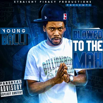 Blowed to the Max by Young Balli