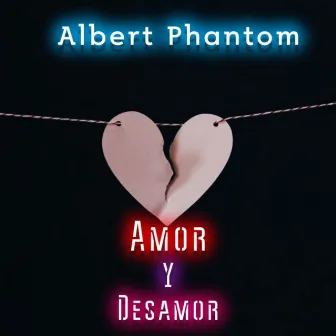 Amor y Desamor by Albert Phantom