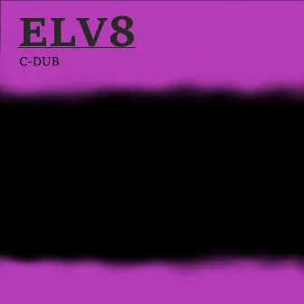 Elv8 by C Dub