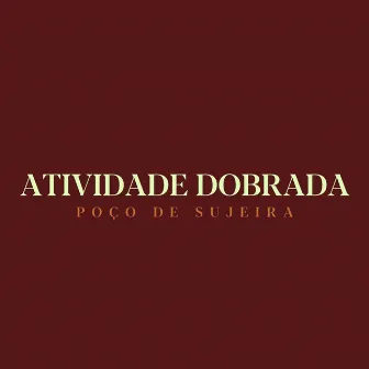 Atividade Dobrada by Poço de Sujeira