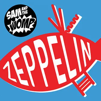 Zeppelin by Sam And The Womp