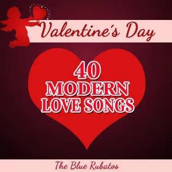 Valentine's Day - 40 Modern Love Songs by The Blue Rubatos