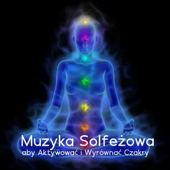 Muzyka Solfeżowa aby Aktywować i Wyrównać Czakry by Medytacja Hz