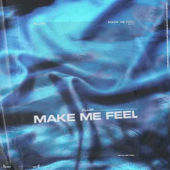 Make Me Feel by Fluir