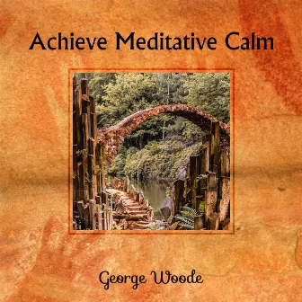 Achieve Meditative Calm by George Woode