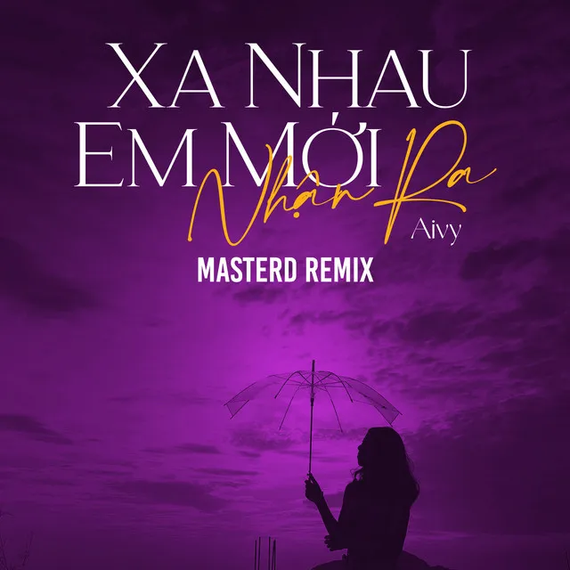 Xa Nhau Em Mới Nhận Ra - MasterD Remix