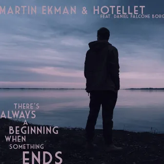 There's Always a Beginning When Something Ends by Hotellet