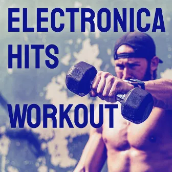 Electronica Hits Workout by Electronica Workout