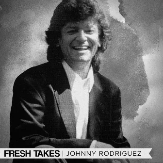 Fresh Takes (Re-Recorded) by Johnny Rodriguez