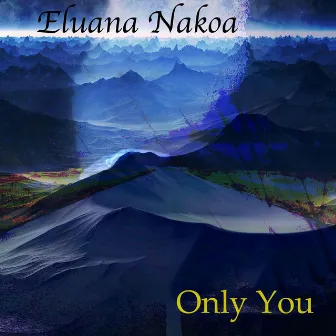 Only You by Eluana Nakoa