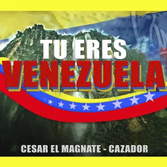 Tu Eres Venezuela by César el Magnate