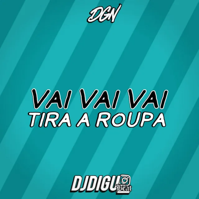 Vai Vai Vai Tira a Roupa