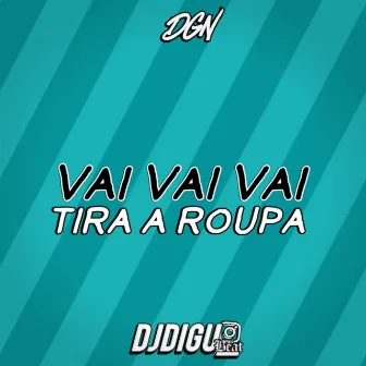 Vai Vai Vai Tira a Roupa by DIGUINHO NO BEAT