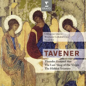 Tavener: Thunder Entered Her, The Last Sleep of the Virgin & The Hidden Treasure by Chilingirian Quartet