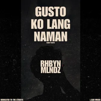 Gusto Ko Lang Naman by Rhbyn Mlndz