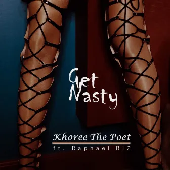 Get Nasty by Khoree The Poet