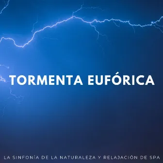 Tormenta Eufórica: La Sinfonía De La Naturaleza Y Relajación De Spa by Tormentas eléctricas y sonidos de lluvia