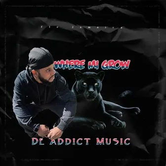 Where Mi Grow by De Addict