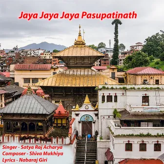 Jaya Jaya Jaya Pashupatinath by Satya Raj Acharya