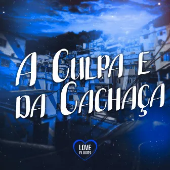 a Culpa e da Cachaça by MC 2K30