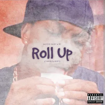 Roll up (Take Flight) by Mugg Shot