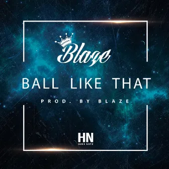 Ball Like That by Blaze