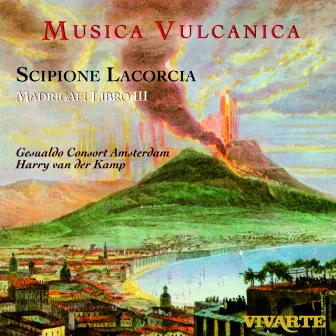 Lacorcia: Madrigals-Musica Vulcanica by Harry Van Der Kamp