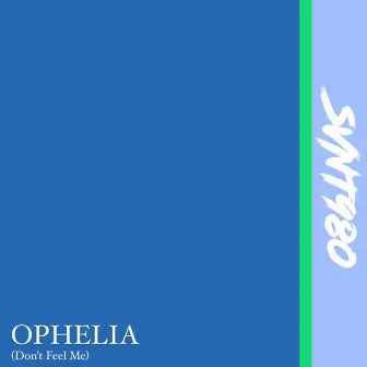 Ophelia (Don't Feel Me) by Svnt980