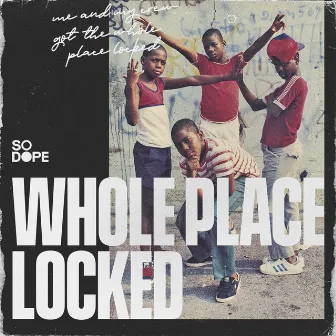 Whole Place Locked by So Dope