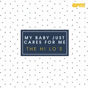 My Baby Just Cares for Me by The Hi-Lo's