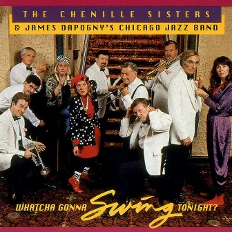 Whatcha Gonna Swing Tonight? - With Jim Dapogny's Chicago Jazz Band by The Chenille Sisters