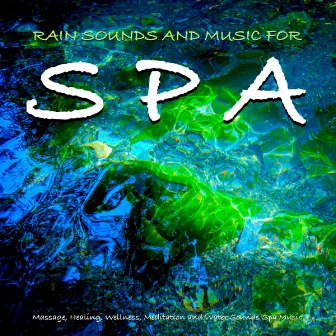 Rain Sounds and Music For Spa, Massage, Healing, Wellness, Meditation and Water Sounds Spa Music by Spa Music & Sounds