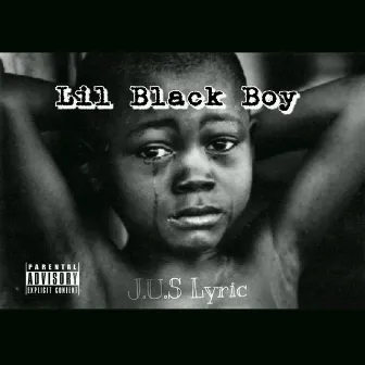 Lil Black Boy - Single by J.U.S Lyric