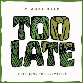 Too Late by Signal Fire