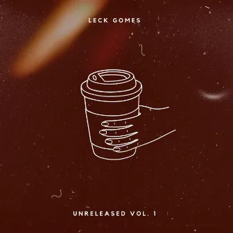 Unreleased, Vol. 1 by Leck Gomes