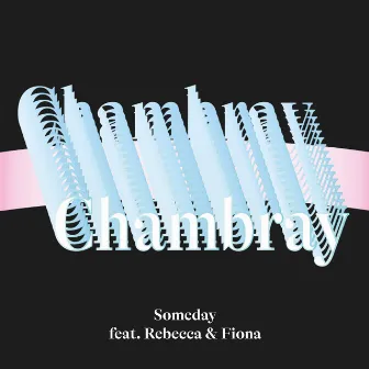 Someday (feat. Rebecca & Fiona) [Club Mix Edit] by Chambray