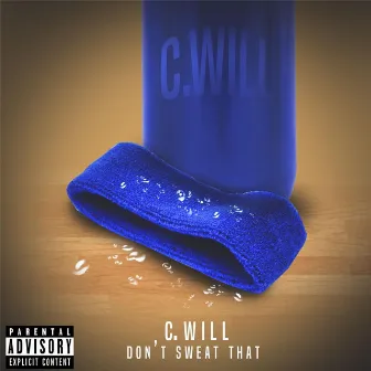 Don't Sweat That by C Will