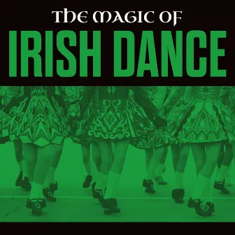 The Magic Of Irish Dance by The Irish Ceili Band