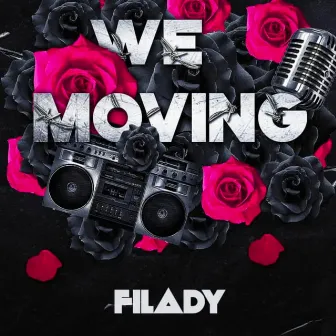 We Moving by Filady